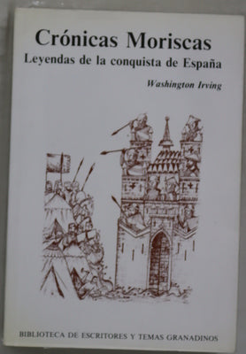 Crónicas moriscas leyendas de la conquista de España