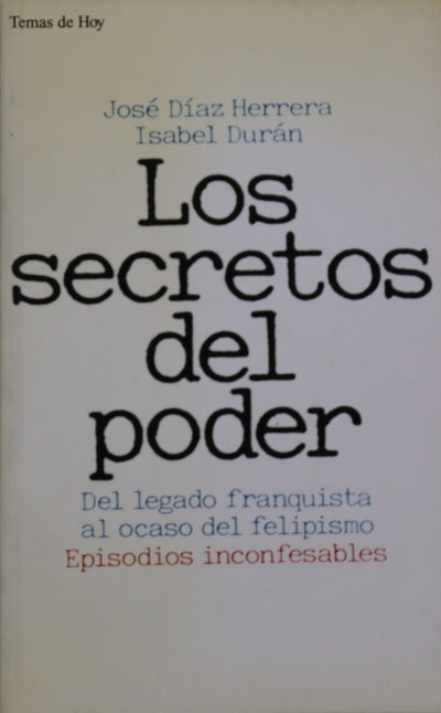 Los secretos del poder del legado franquista al ocaso del felipismo: episodios inconfesables