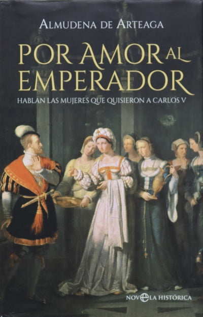 Por amor al emperador : hablan las mujeres que quisieron a Carlos V