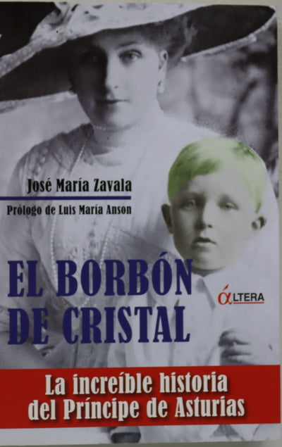 El Borbón de cristal la increíble historia del Príncipe de Asturias