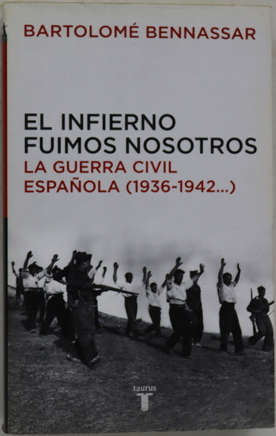 El infierno fuimos nosotros la Guerra Civil española (1936-1942--)