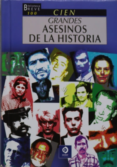 100 grandes asesinos de la historia : hechos y figuras que conforman una galería del horror