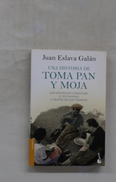 Una historia de toma pan y moja : los españoles comiendo (y ayunando) a través de los tiempos