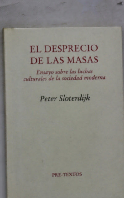 El desprecio de las masas ensayo sobre las luchas culturales de la sociedad moderna