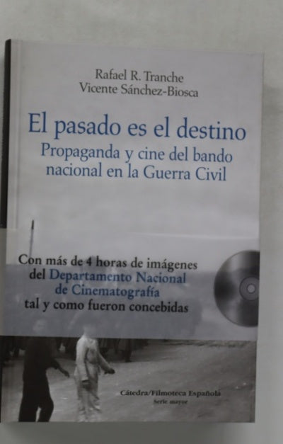 El pasado es el destino : propaganda y cine del bando nacional en la Guerra Civil