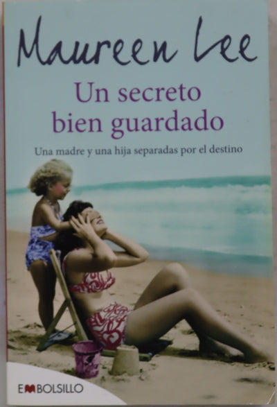 Un secreto bien guardado : una madre y una hija separadas por el destino