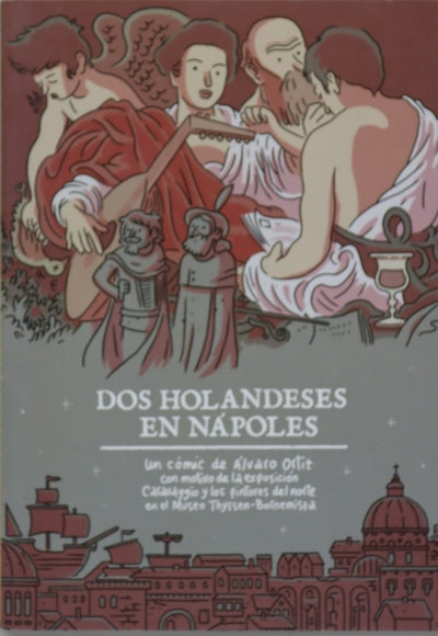 Dos holandeses en Nápoles : un cómic de Álvaro Ortiz con motivo de la exposición Caravaggio y los pintores del norte en el Museo Thyssen-Bornemisza