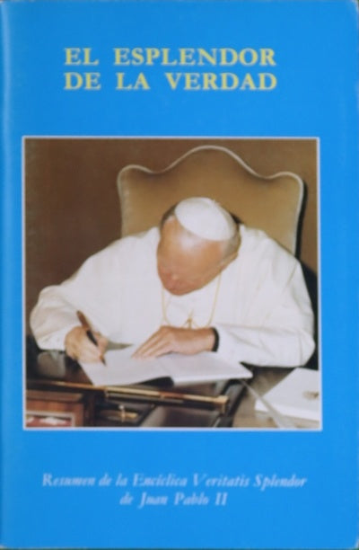 El esplendor de la verdad resumen de la encíclica "Veritatis splendor" de Juan Pablo II