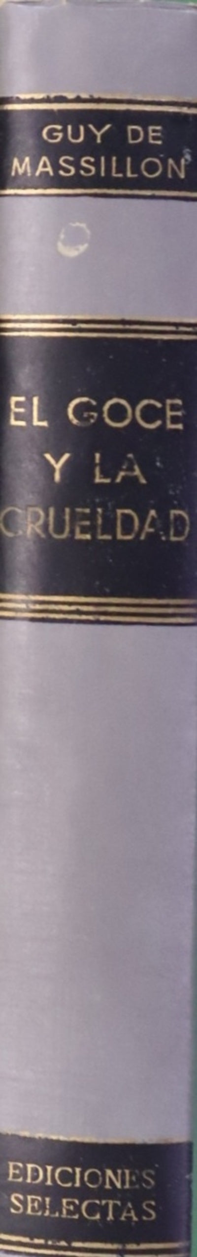 El goce y la crueldad. "Vida del Marqués de Sade, de cuyo nombre deriva la forma de perversión conocida por sadismo"