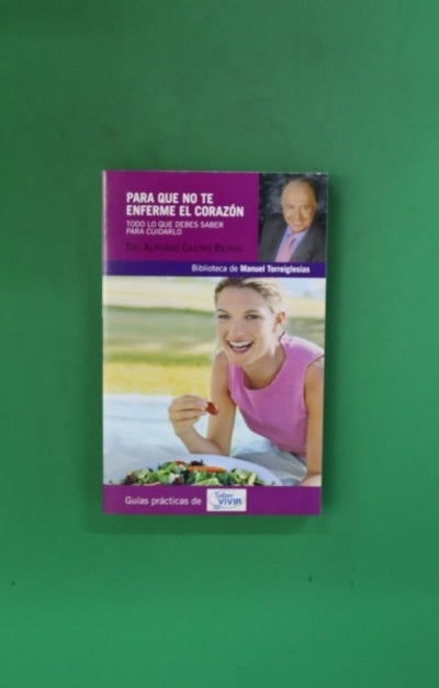 Para que no te enferme el corazón todo lo que debes saber para cuidarlo