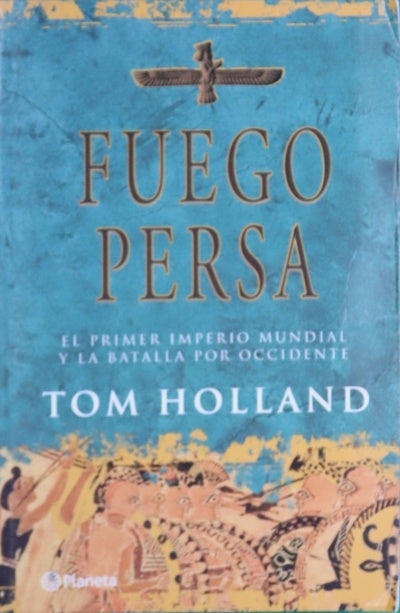 Fuego persa el primer imperio mundial y la batalla por Occidente