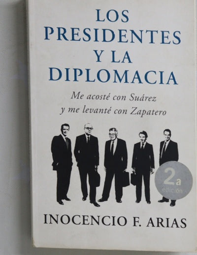 Los presidentes y la diplomacia : me acosté con Suárez y me levanté con Zapatero