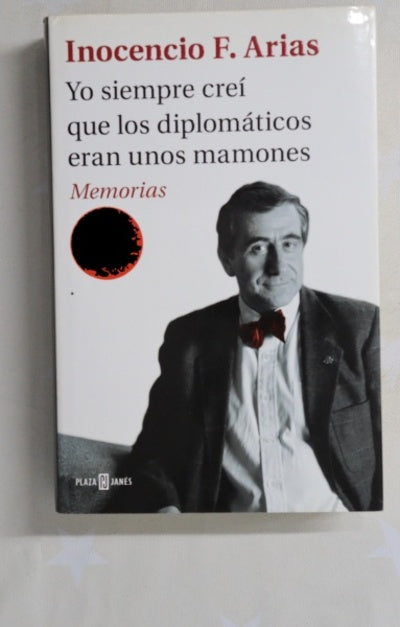 Yo siempre creí que los diplomáticos eran unos mamones : memorias