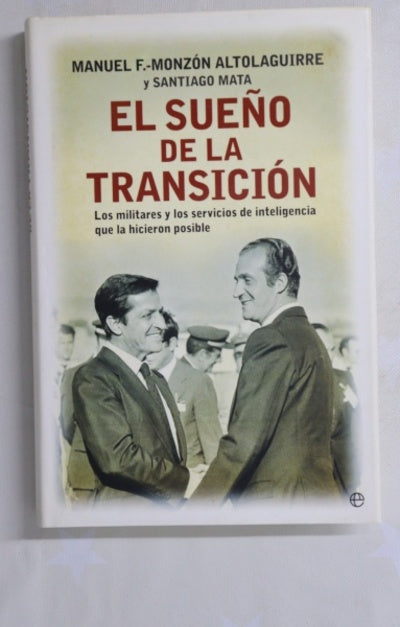 El sueño de la transición : los militares y los servicios de inteligencia que la hicieron posible