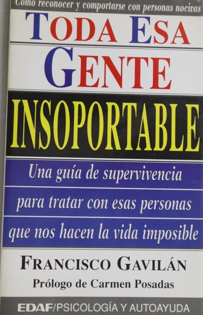 Toda esa gente insoportable una guía de supervivencia para tratar con esas personas que nos hacen la vida imposible