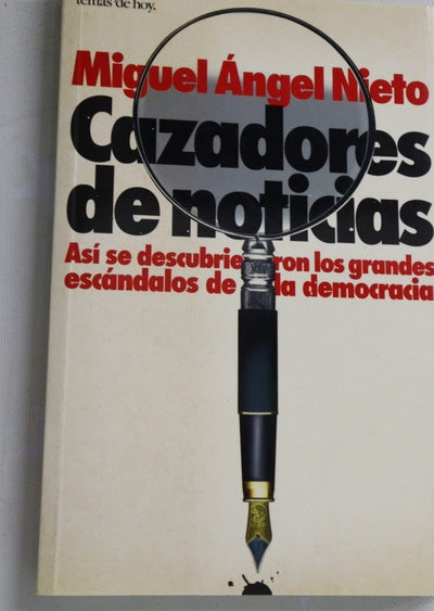 Cazadores de noticias así se descubrieron los grandes escandalos de la democracia