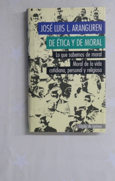 De ética y de moral Lo que sabemos de moral : moral de la vida cotidiana, personal y religiosa