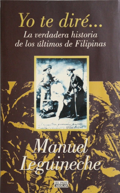 Yo te diré-- la verdadera historia de los últimos de Filipinas (1898-1998)