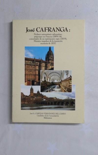 José Cafranga profesor universitario salmantino, prisionero en Francia (1809-1814), concertador de un matrimonio regio (1819), ministro impulsor de la transición sucesoria de 1832