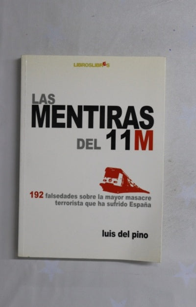 Las mentiras del 11-M 192 falsedades sobre la mayor masacre terrorista que ha sufrido España