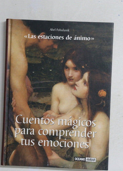 Las estaciones de ánimo cuentos mágicos para comprender tus emociones : un viaje con cuentos a través de los sentimientos