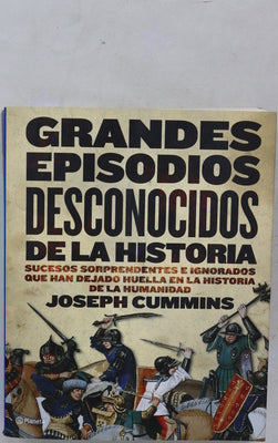Grandes episodios desconocidos de la historia sucesos sorprendentes e ignorados que han dejado huella en la historia de la humanidad