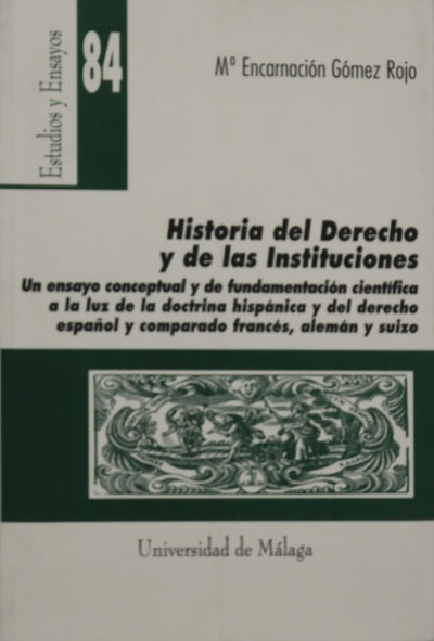 Historia del derecho y de las instituciones un ensayo conceptual y de fundamentación científica a la luz de la doctrina hispánica y del derecho español y comparado francés, alemán y suizo