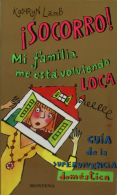 ¡Socorro!, mi familia me está volviendo loca guía de la supervivencia doméstica