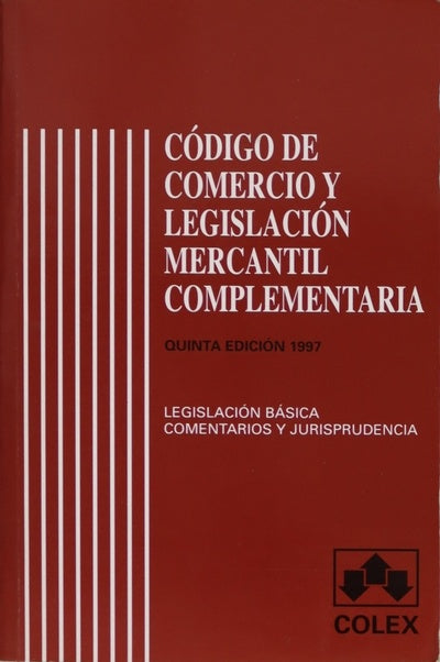 Código de comercio y legislación mercantil complementaria : legislación básica y leyes complementarias, comentarios