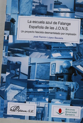 La escuela azul de Falange Española de las J.O.N.S. : un proyecto fascista desmantelado por implosión