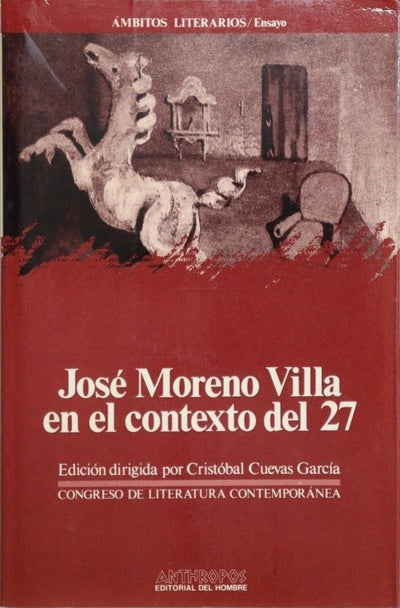 José Moreno Villa en el contexto del 27 actas del I Congreso de Literatura Española Contemporánea, Universidad de Málaga, 10, 11, 12, 13 de noviembre de 1987