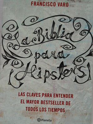 La Biblia para hipsters : las claves para entender el mayo bestseller de todos los tiempos