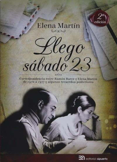 Llego sábado 23 : correspondencia entre Ramón Barce y Elena Martín (1970-1977) y algunos recuerdos posteriores