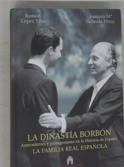 La dinastía Borbón antecedentes y protagonismo en la historia de España : la Familia Real Española