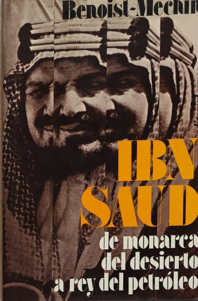 Ibn-Saud de monarca del desierto a rey del petróleo