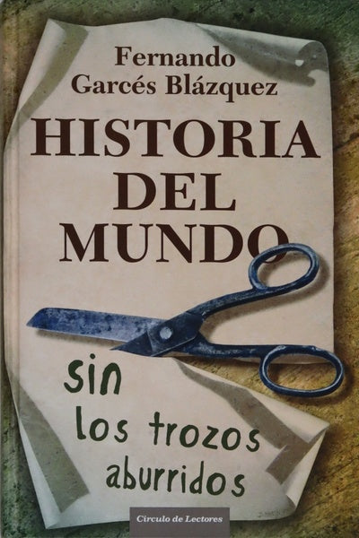 Historia del mundo sin los trozos aburridos un paseo por la historia del mundo a través de los momentos más paradójicos de la humanidad