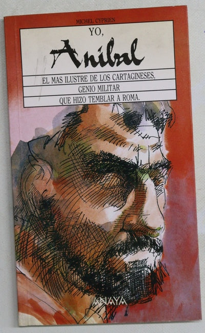 Yo, Aníbal el más ilustre de los cartagineses, genio militar que hizo temblar a Roma