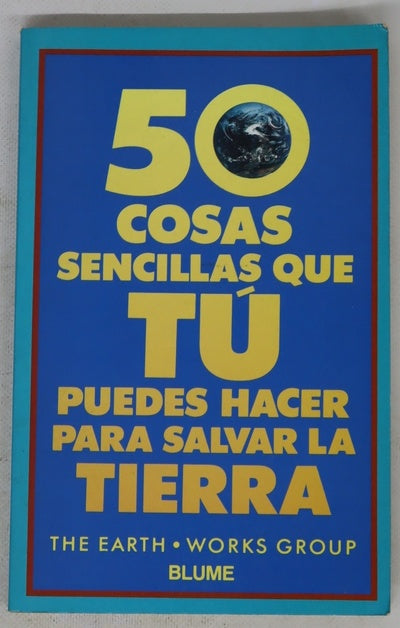 Cincuenta cosas sencillas que tu puedes hacer para salvar la Tierra
