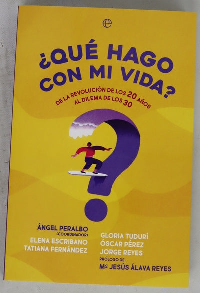 ¿Qué hago con mi vida? : de la revolución de los 20 años al dilema de los 30