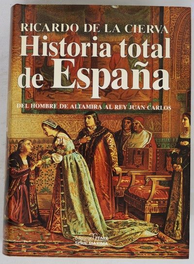 Historia total de España del hombre de Altamira al rey Juan Carlos, lecciones amenas de historia profunda