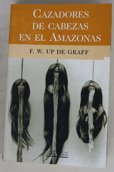 Cazadores de cabezas en el Amazonas siete años de exploraciones y aventuras