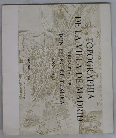 Topographia de la Villa de Madrid descripta por Pedro Texeira, año 1656. Edición facsímil