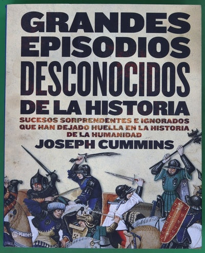 Grandes episodios desconocidos de la historia sucesos sorprendentes e ignorados que han dejado huella en la historia de la humanidad