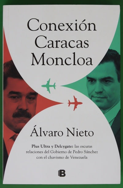 Conexión Caracas-Moncloa : Plus Ultra y Delcygate : las oscuras relaciones del gobierno de Pedro Sánchez con el chavismo de Venezuela