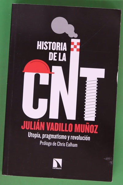 Historia de la CNT : utopía, pragmatismo y revolución