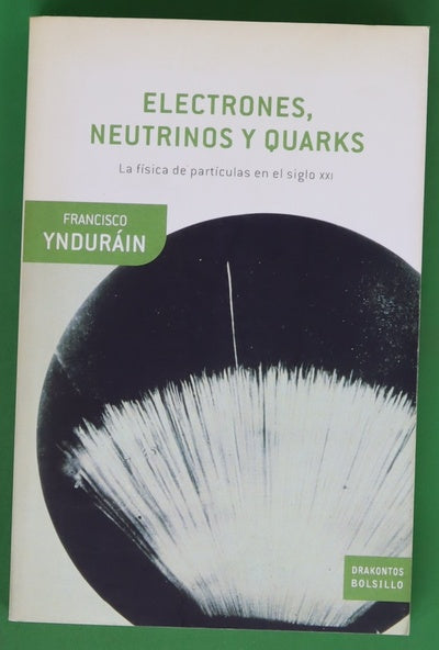 Electrones, neutrinos y quarks la física de partículas ante el nuevo milenio