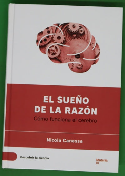 El sueño de la razón : cómo funciona el cerebro