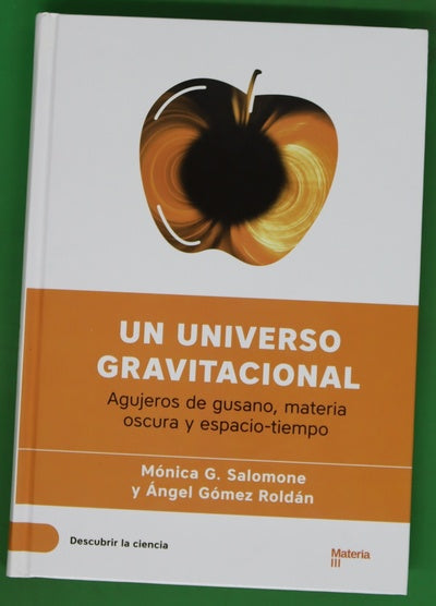 Un universo gravitacional : agujeros de gusano, materia oscura y espacio-tiempo