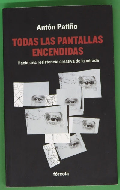 Todas las pantallas encendidas : hacia una resistencia creativa de la mirada