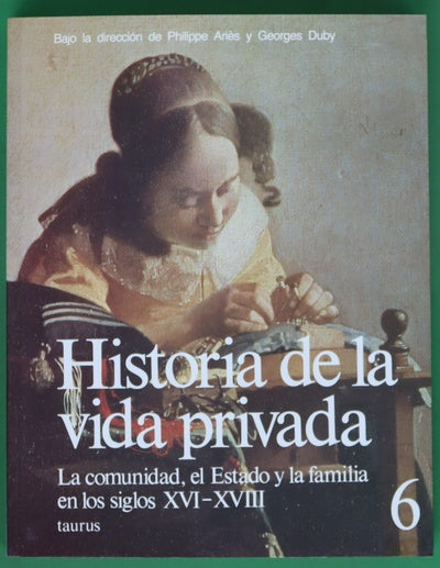 Historia de la vida privada, tomo 6: La comunidad, el Estado y la familia en los siglos XVI-XVIII